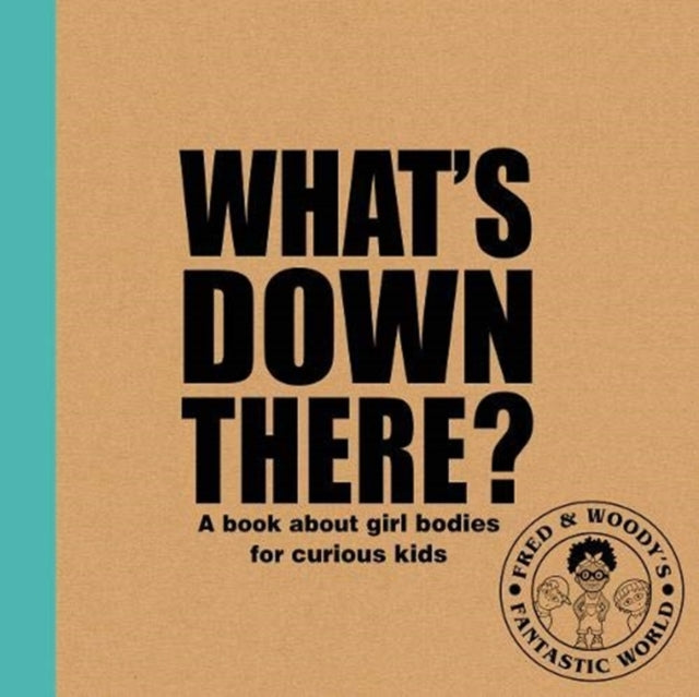 What's Down There? : A book about girl bodies for curious kids-9781788561334