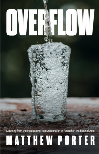 Overflow : Learning from the Inspirational Resource Church of Antioch in the Book of Acts-9781788931250