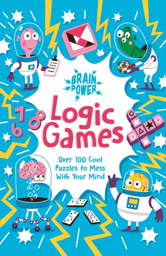 Brain Power Logic Games : Over 100 Cool Puzzles to Mess with Your Mind-9781789508833