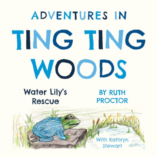 Adventures in Ting Ting Woods : Water Lily's Rescue-9781800463240