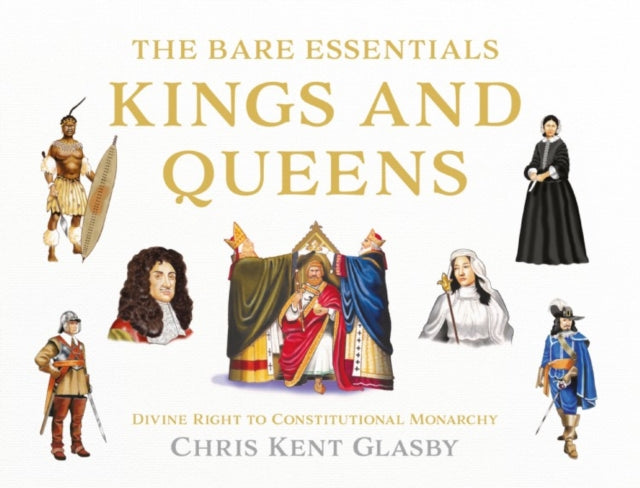 The Bare Essentials: Kings and Queens : Divine Right to Constitutional Monarchy-9781838594336