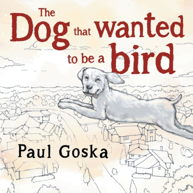 The Dog that Wanted to be a Bird-9781838751470