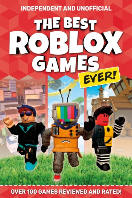 The Best Roblox Games Ever (Independent & Unofficial) : Over 100 games reviewed and rated!-9781839350153