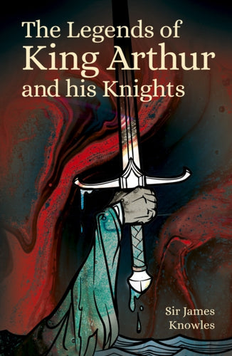 The Legends of King Arthur and His Knights-9781839409578