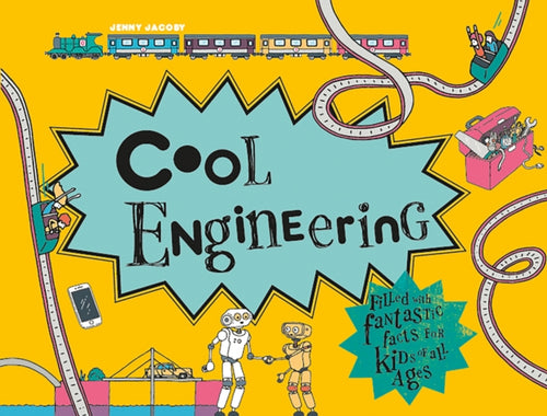 Cool Engineering : Filled with fantastic facts for kids of all ages-9781843654728