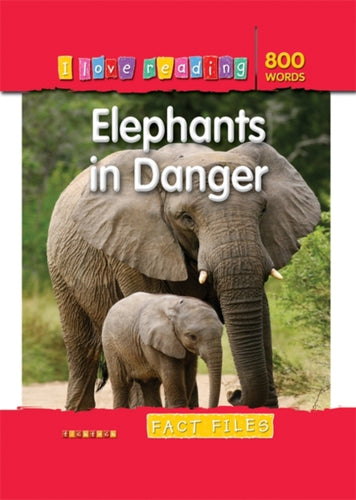 I Love Reading Fact Files 800 Words: Elephants in Danger-9781846967825
