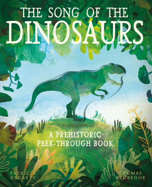 The Song of the Dinosaurs : A Prehistoric Peek-Through Book-9781848579392