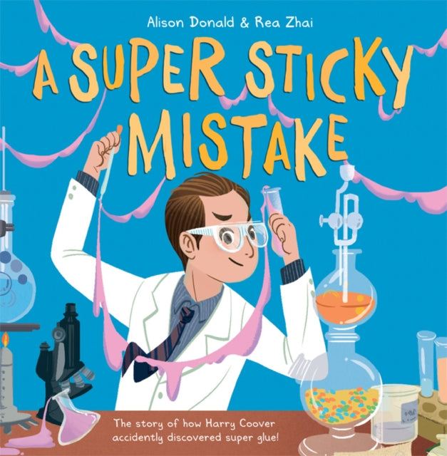 A Super Sticky Mistake : The story of how Harry Coover accidentally invented super glue!-9781848866416