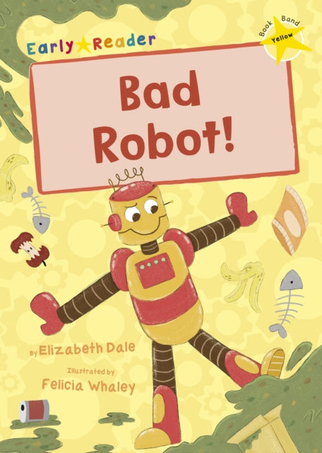 Bad Robot! : (Yellow Early Reader)-9781848866591