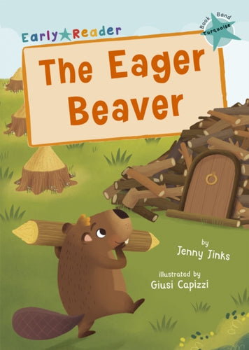 The Eager Beaver : (Turquoise Early Reader)-9781848866935