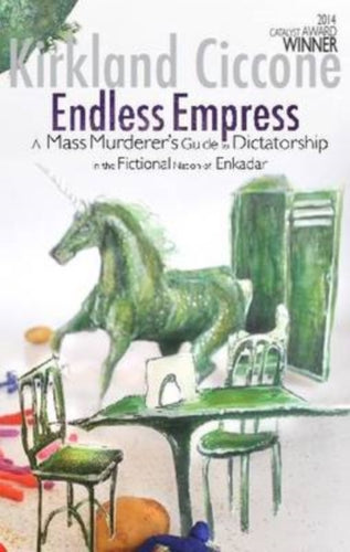 Endless Empress : A Mass Murderer's Guide to Dictatorship in the Fictional Nation of Enkadar-9781905537723