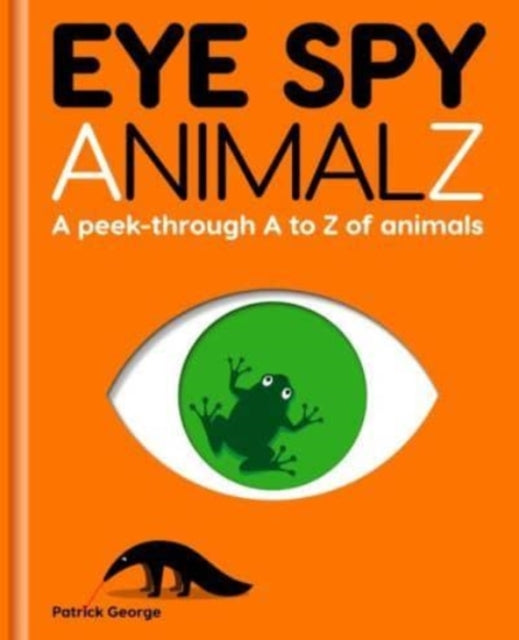 Eye Spy AnimalZ : A peek-through A to Z of animals-9781908473172