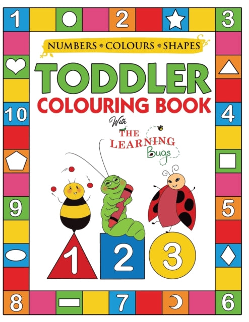 My Numbers, Colours and Shapes Toddler Colouring Book with The Learning Bugs : Fun Children's Activity Colouring Books for Toddlers and Kids Ages 2, 3, 4 & 5 for Nursery & Preschool Prep Success-9781910677339
