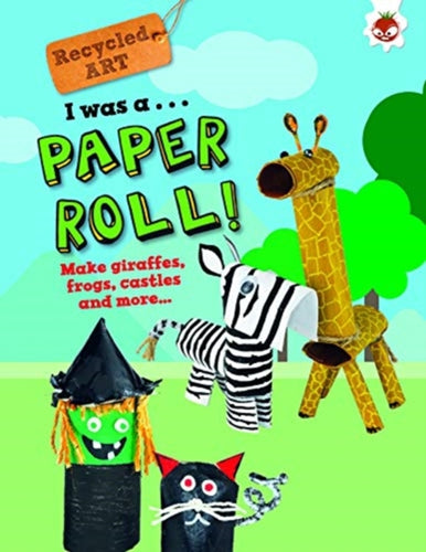 I Was A Paper Roll - Recycled Art-9781912108152