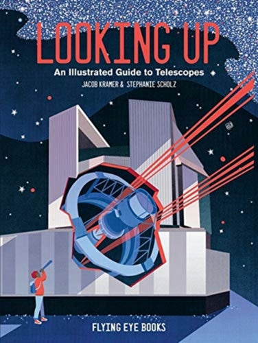 Looking Up : An Illustrated Guide to Telescopes-9781912497249