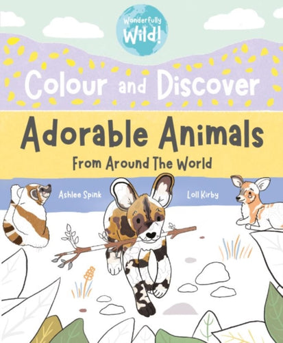 Colour and Discover Adorable Animals Around The World-9781913339203