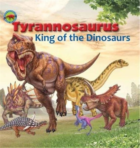 Tyrannosaurus, King of the Dinosaurs-9781925234381