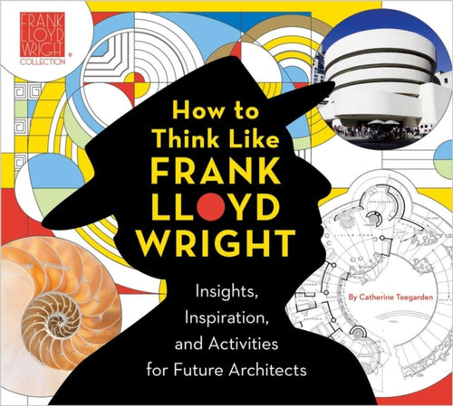How To Think Like Frank Lloyd Wright : Creative Activities to Inspire Young Architects-9781941367476