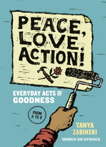 Peace, Love, Action! : Everyday Acts of Goodness from A to Z-9781946764478